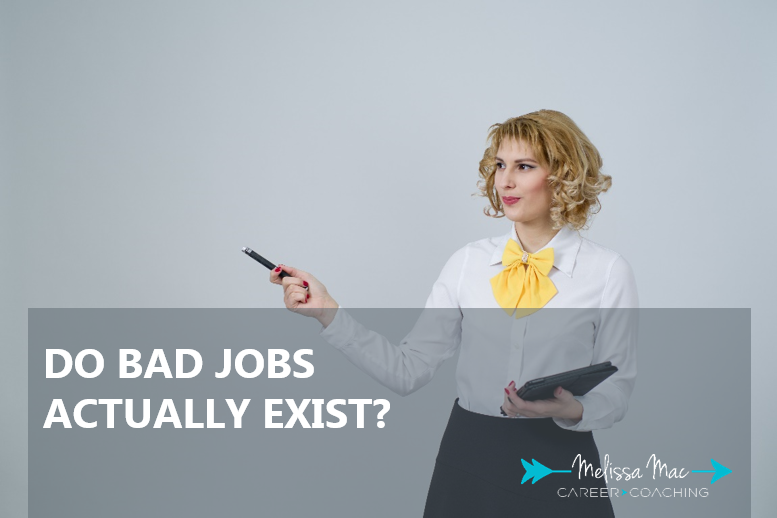 Do bad jobs actually exist melissa mac career coaching